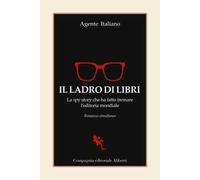 Il ladro di libri. La spy story che ha fatto tremare l'editoria mondiale. Romanzo simultaneo
