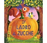 Il ladro di zucche. Ediz. a colori