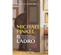 Il ladro. Una storia vera d'amore, furti d'arte e pericolose osse