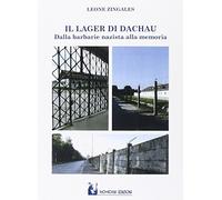 Il lager di Dachau. Dalla barbarie nazista alla memoria