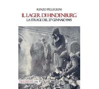 Il lager di Hindenburg. La strage del 27 gennaio 1945