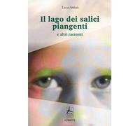 Il lago dei salici piangenti e altri racconti
