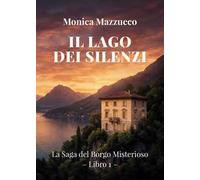 Il lago dei silenzi. La saga del borgo misterioso. Vol. 1