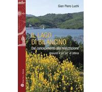 Il lago di Bilancino. Dal concepimento alla realizzazione. Appunti e un po' di storia