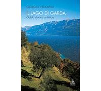 Il lago di Garda. Guida storico-artistica