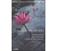 Il lago incantato. 50 racconti per scoprire i segreti dell'amore