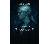 Il lamento d'acciaio - [Saga Edizioni]