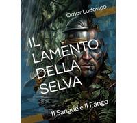 IL LAMENTO DELLA SELVA: Il Sangue e il Fango