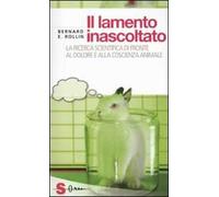 Il lamento inascoltato. La ricerca scientifica di fronte al dolore e alla coscienza animale