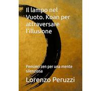 Il lampo nel Vuoto. Koan per attraversare l’illusione: Pensieri zen per una mente silenziosa