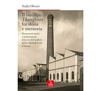 Il lanificio Tiberghien fra storia e memoria. Documenti storici e testimonianze di lavoro del lanificio di San Michele Extra a Verona