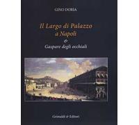 Il Largo di Palazzo a Napoli & Gaspare degli occhiali. Ediz. illustrata