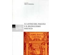 Il latino del Pascoli e il bilinguismo poetico