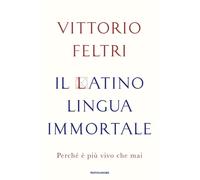 Il latino lingua immortale. Perché è più vivo che mai - 2024 - Mo