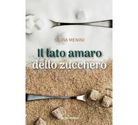 Libri Menini Silvia - Il Lato Amaro Dello Zucchero