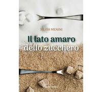 Libri Menini Silvia - Il Lato Amaro Dello Zucchero