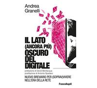 Il lato (ancora più) oscuro del digitale. Nuovo breviario per (soprav)vivere nell'era della Rete