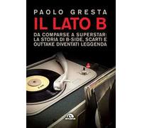 Il lato B. Da comparse a superstar: la storia di B-side scarti e outtake diventati leggenda