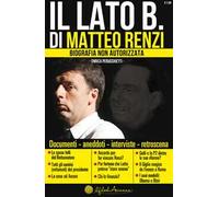 Il lato B. di Matteo Renzi. Biografia non autorizzata