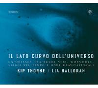 Il lato curvo dell'universo. Un'odissea tra buchi neri, wormhole, viaggi n...