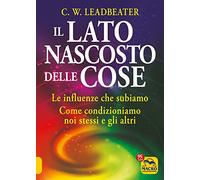 Il lato nascosto delle cose. Le influenze che subiamo. Come condizioniamo noi stessi e gli altri