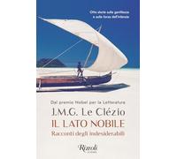 Libri Le Clézio Jean-Marie Gustave - Il Lato Nobile. Racconti Degli Indesiderabi