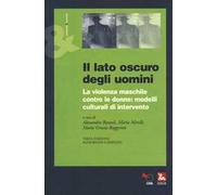 Il lato oscuro degli uomini. La violenza maschile contro le donne: modelli culturali di intervento