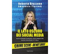 Il lato oscuro dei social media. Nuovi scenari di rischio, nuovi predatori, nuove strategie di tutela