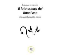Il Lato Oscuro Del Buonismo. Psicopatologia Della Morale - - 2024