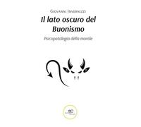 Il Lato Oscuro Del Buonismo. Psicopatologia Della Morale - - 2024
