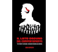 Il Lato Oscuro del Comportamento: "Sii te stesso" e altre bugie: le influenze situazionali sull'individuo