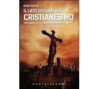 9788876155543 Lato oscuro del cristianesimo. tutto quello che la...i sapere (il)