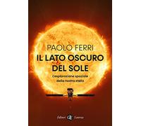 Il lato oscuro del Sole. L'esplorazione spaziale della nostra stella