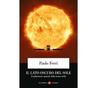 Il lato oscuro del Sole. L'esplorazione spaziale della nostra stella