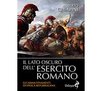 Il Lato Oscuro Dell Esercito Romano