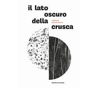 Il lato oscuro della crusca. L'alchimia dell'arte bianca