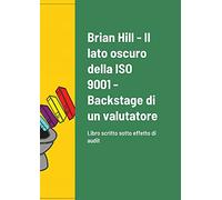 Il lato oscuro della ISO 9001 - Backstage di un valutatore: Libro scritto sotto effetto di audit