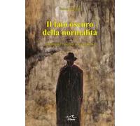 9788894518368 Il lato oscuro della normalità. Attualità del «...i Franz Kafka