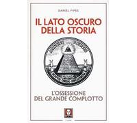 Il lato oscuro della storia. L'ossessione del grande complotto
