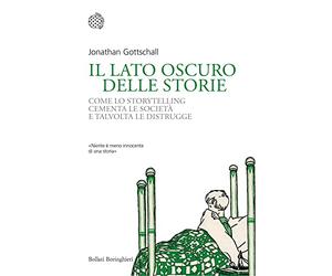 Il lato oscuro delle storie. Come lo storytelling cementa le società e talvolta le distrugge