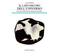Il lato oscuro dell'universo. Dove si nascondono energia e materia