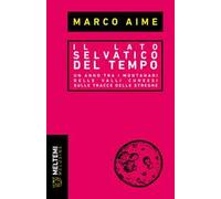 Il lato selvatico del tempo. Un anno tra i montanari delle valli cuneesi sulle tracce delle streghe