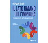 Il lato umano dell'impresa. Vivere la comunità dentro le organizzazioni - ...