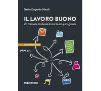 Il lavoro buono. Un manuale di educazione al lavoro per i giovani