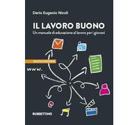 Libri Dario Nicoli - Il Lavoro Buono. Un Manuale Di Educazione Al Lavoro Per I G