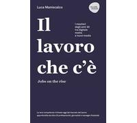 Il lavoro che c'è. Jobs on the rise. I mestieri degli anni 20 tra digitale, media e nuovi media