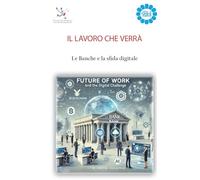 Il Lavoro che Verrà. Le Banche e la Sfida Digitale