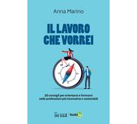 IL LAVORO CHE VORREI - MARINO ANNA - Il Sole 24 Ore