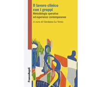 Il lavoro clinico con i gruppi. Metodologia operativa ed esperienze contemporanee