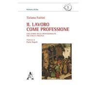 Il lavoro come professione. Una storia della professionalità tra etica e politica